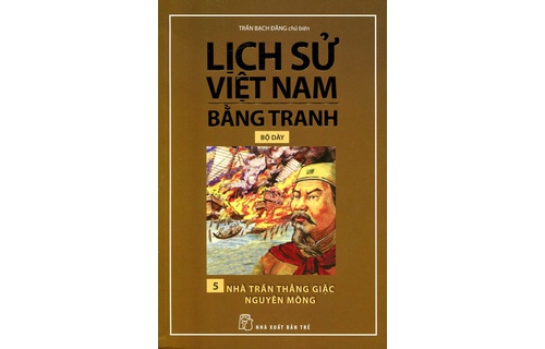 Lịch sử Việt Nam bằng tranh: nhà Trần thắng giặc Nguyên Mông (tập 5/8)